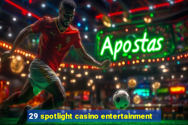 29 spotlight casino entertainment