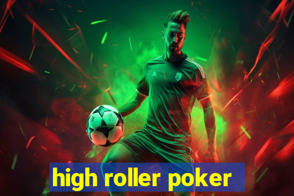 high roller poker