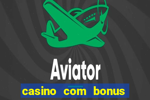 casino com bonus gratis de boas vindas