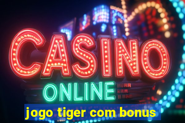 jogo tiger com bonus