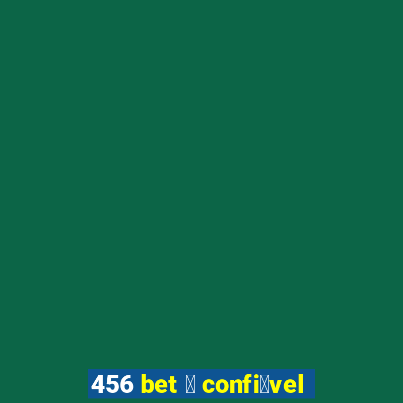 456 bet 茅 confi谩vel