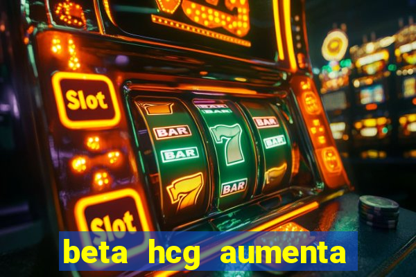 beta hcg aumenta quanto por dia