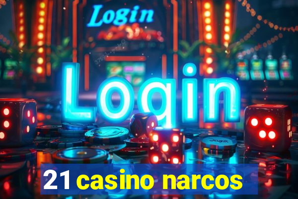 21 casino narcos