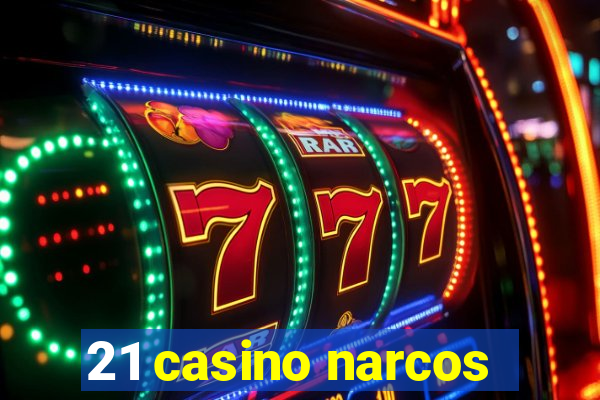 21 casino narcos