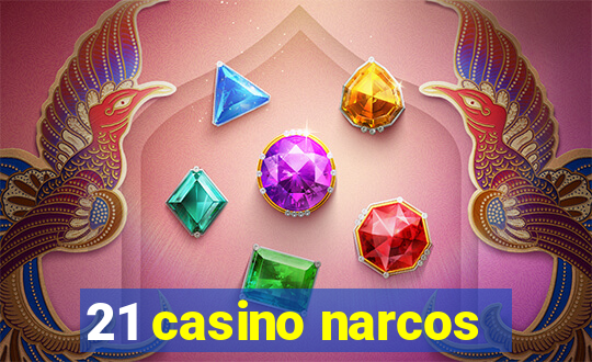 21 casino narcos