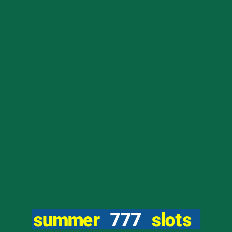 summer 777 slots paga mesmo