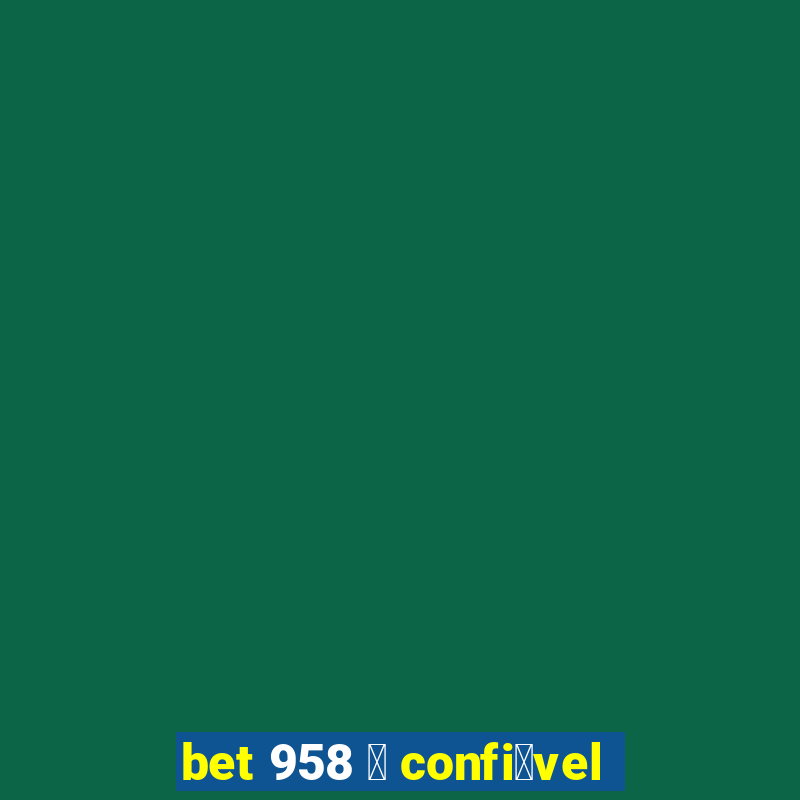 bet 958 茅 confi谩vel