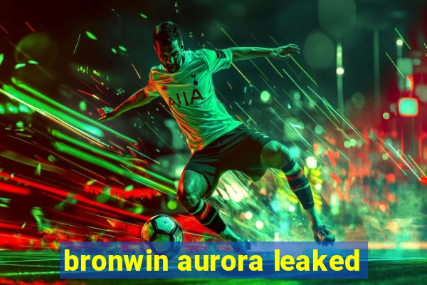 bronwin aurora leaked