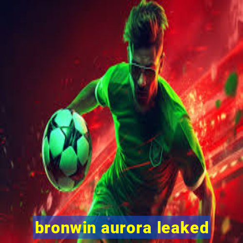 bronwin aurora leaked