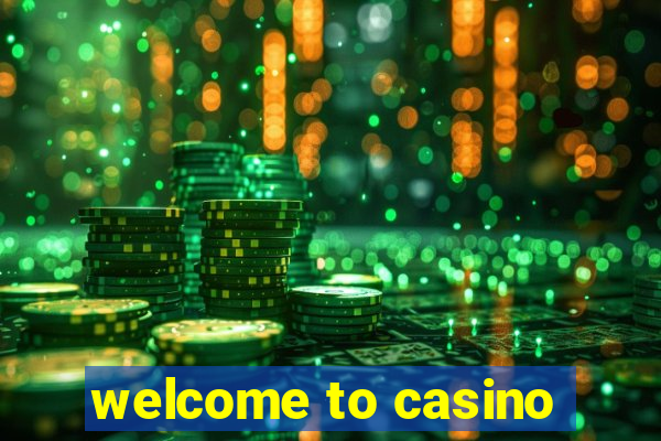 welcome to casino