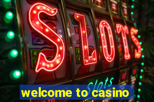 welcome to casino