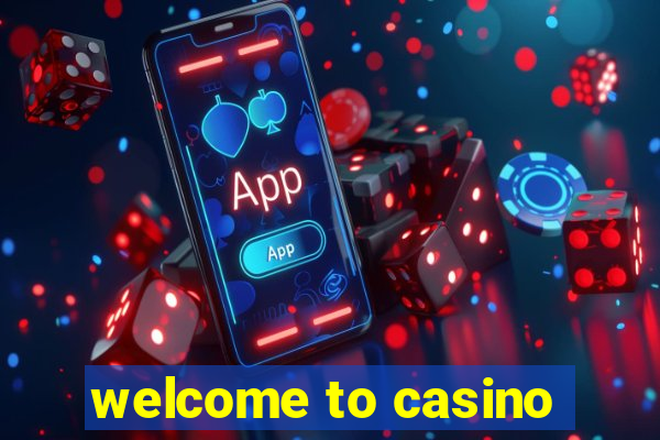 welcome to casino