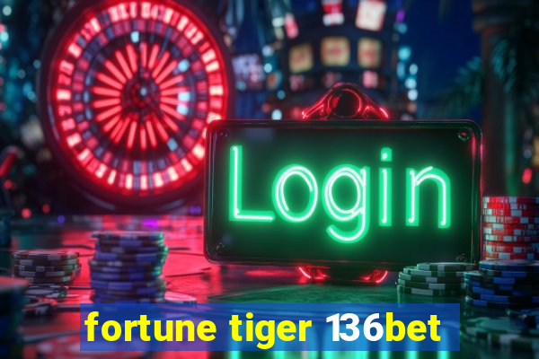 fortune tiger 136bet