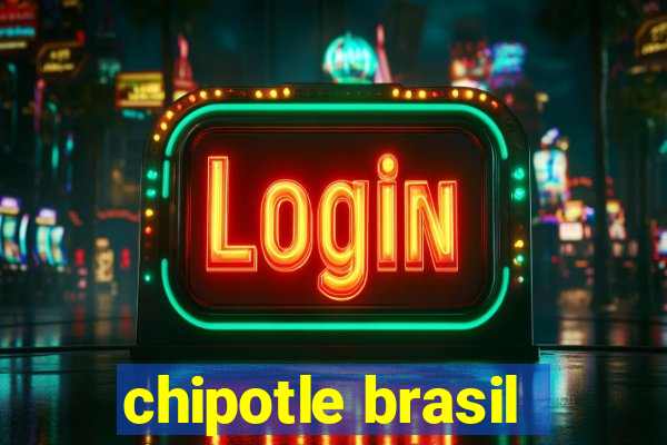 chipotle brasil