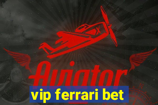 vip ferrari bet