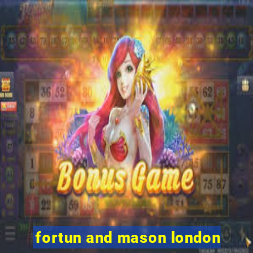 fortun and mason london