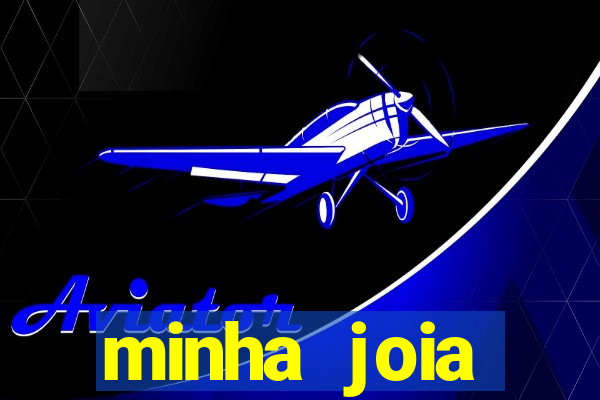 minha joia significado minha joia giria