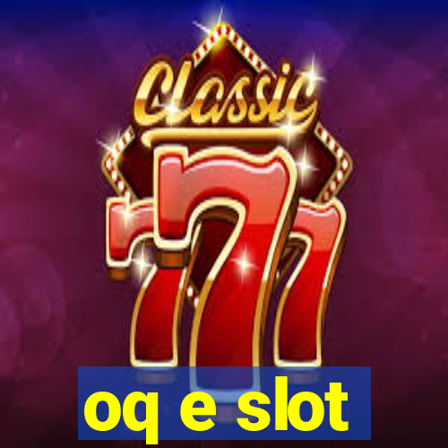 oq e slot