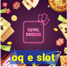 oq e slot