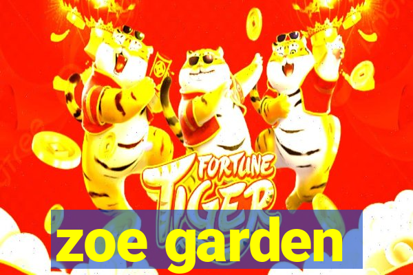 zoe garden