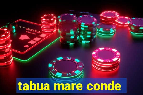 tabua mare conde