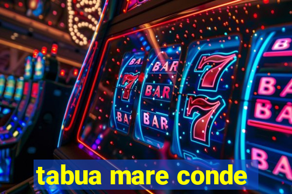 tabua mare conde