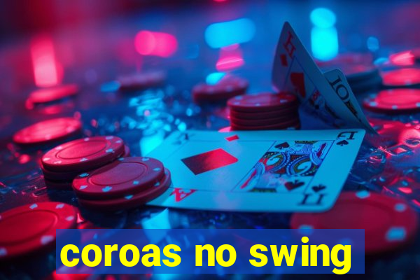 coroas no swing