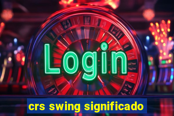 crs swing significado