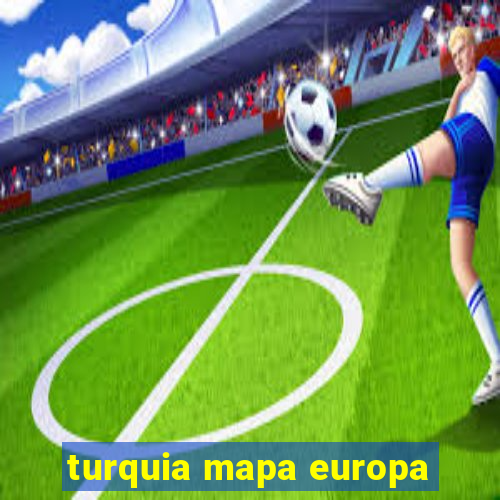 turquia mapa europa