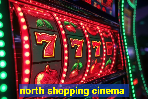 north shopping cinema