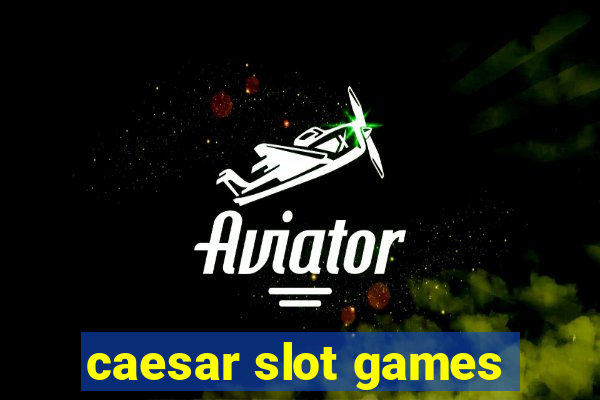 caesar slot games