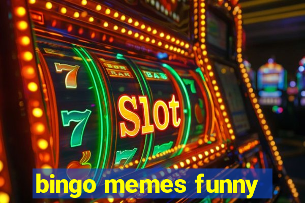 bingo memes funny