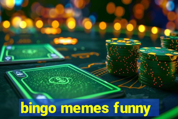 bingo memes funny