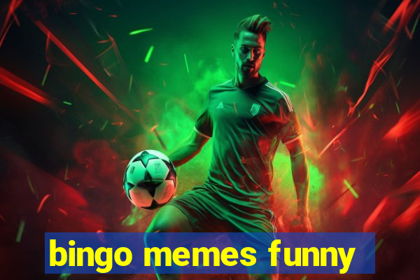 bingo memes funny