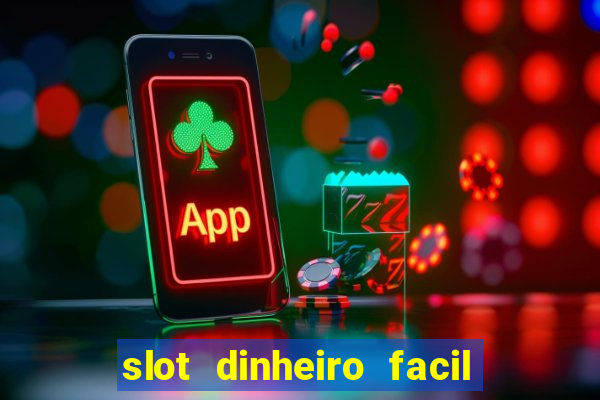 slot dinheiro facil paga mesmo