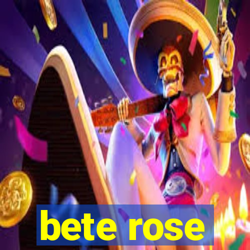 bete rose