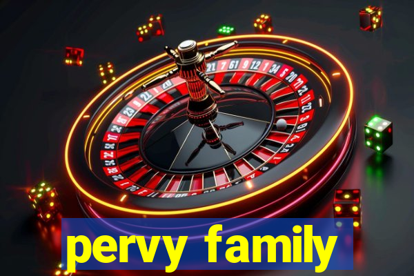 pervy family