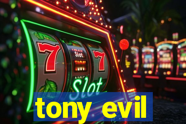 tony evil