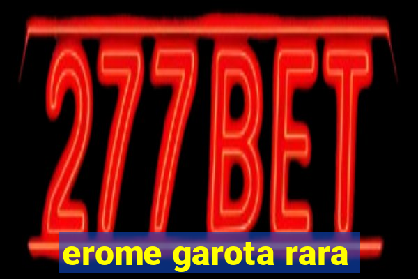 erome garota rara