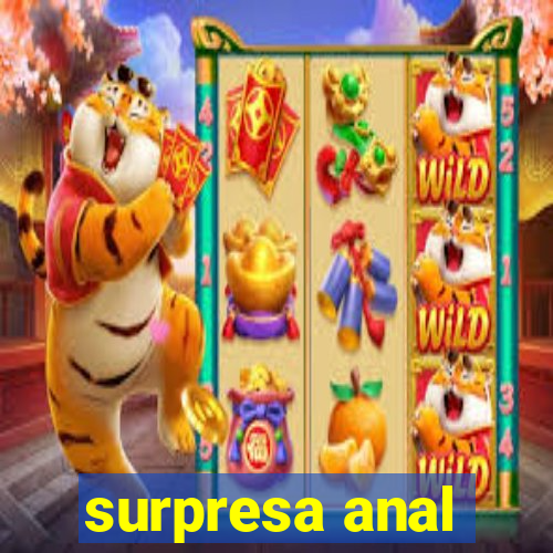 surpresa anal