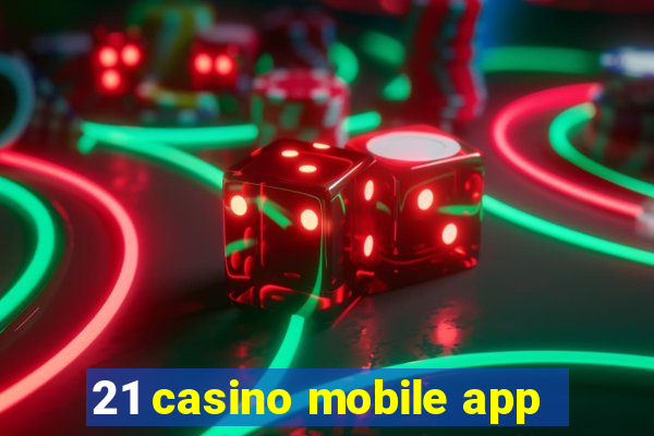 21 casino mobile app