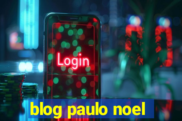 blog paulo noel