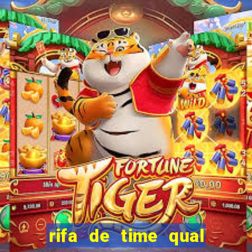 rifa de time qual sai mais