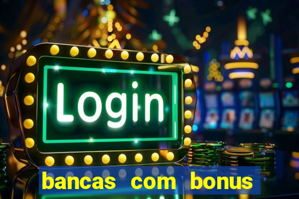 bancas com bonus de cadastro