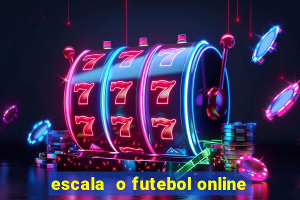 escala  o futebol online