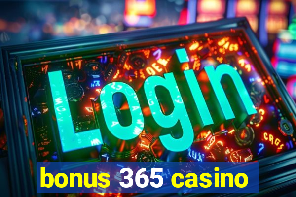 bonus 365 casino