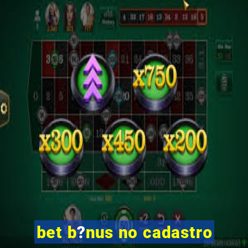 bet b?nus no cadastro