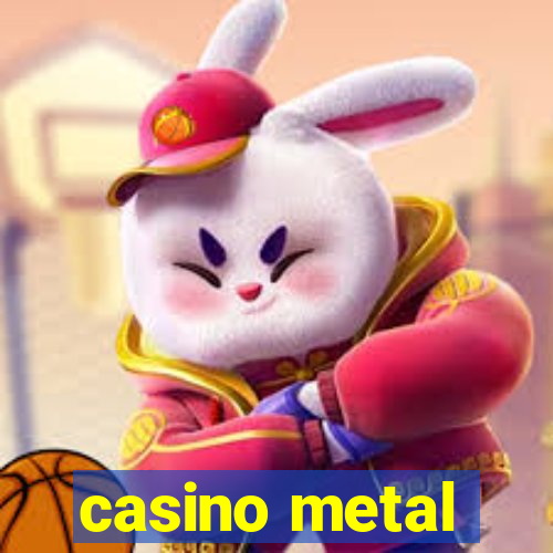 casino metal