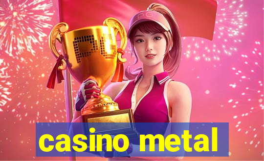 casino metal