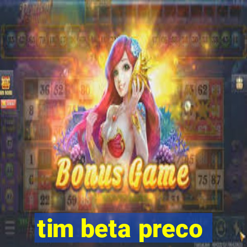 tim beta preco